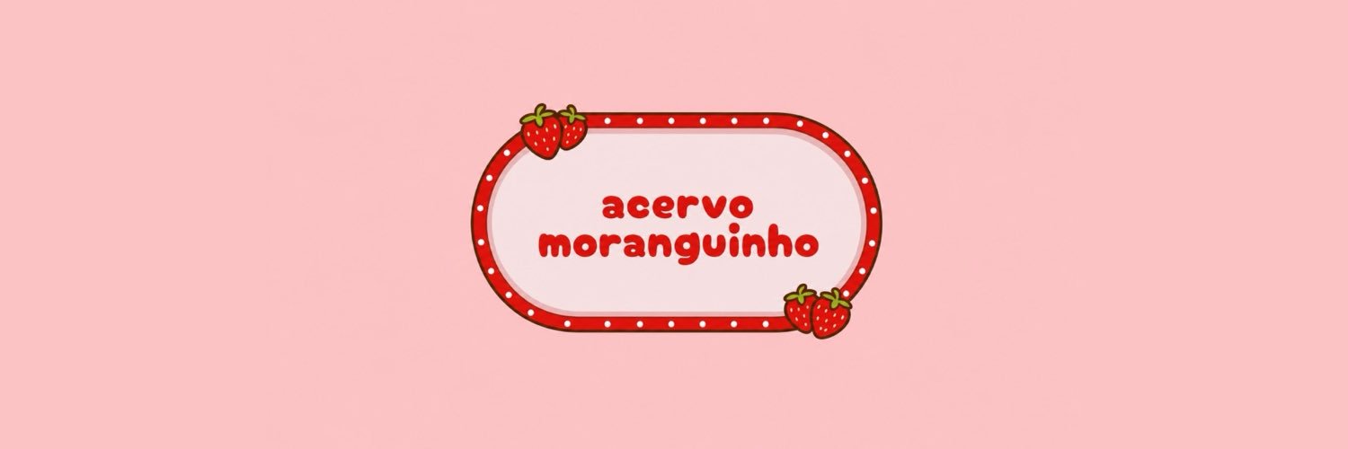 acervo moranguinho 🍓's banner