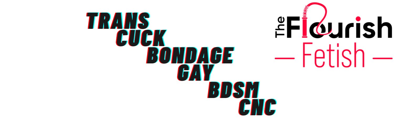 Flourish Fetish - Trans, Cuck, CNC, BDSM, Gay's banner