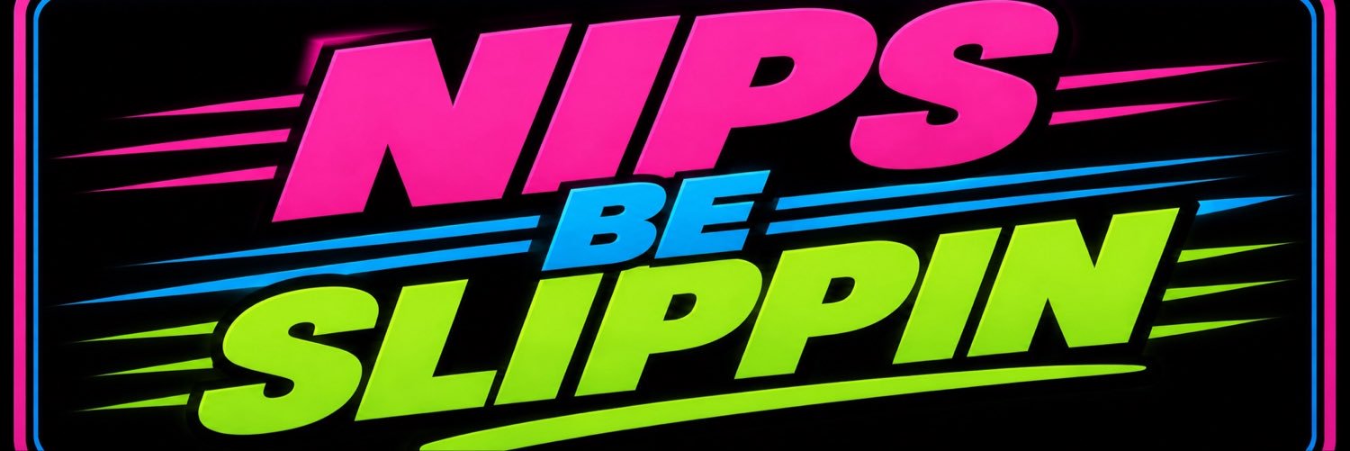 Nips Be Slippin's banner