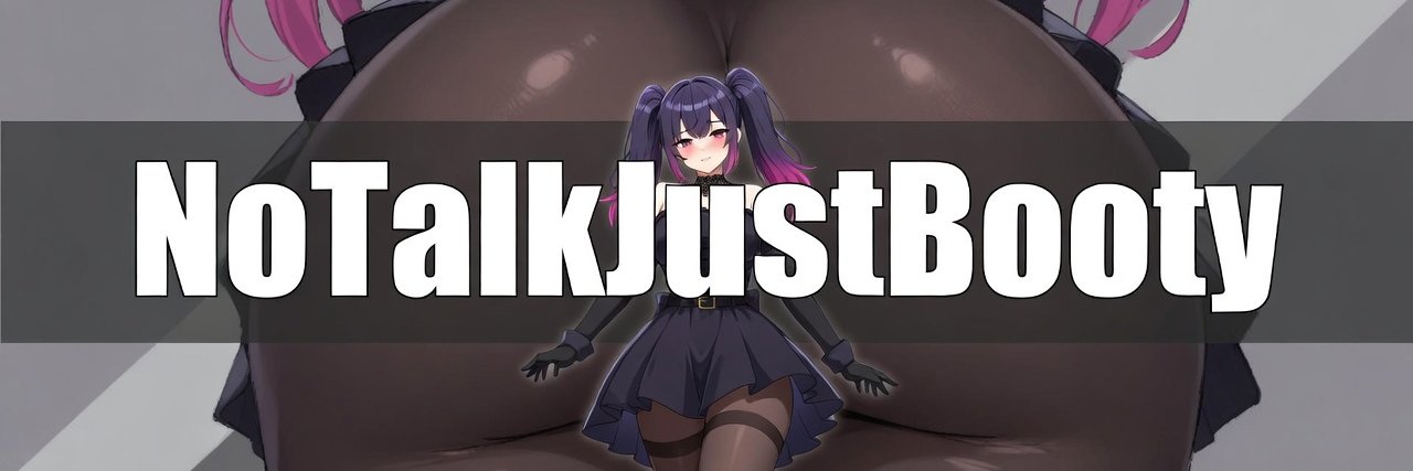 NoTalkJustBooty's banner
