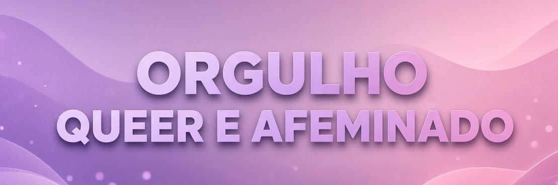Queer afeminado e safado's banner