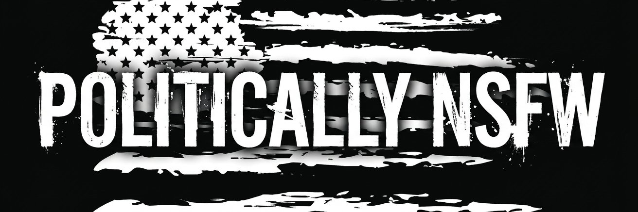 Politically NSFW's banner