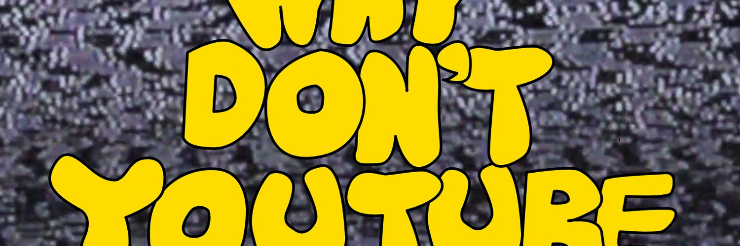Why Don't YouTube?'s banner