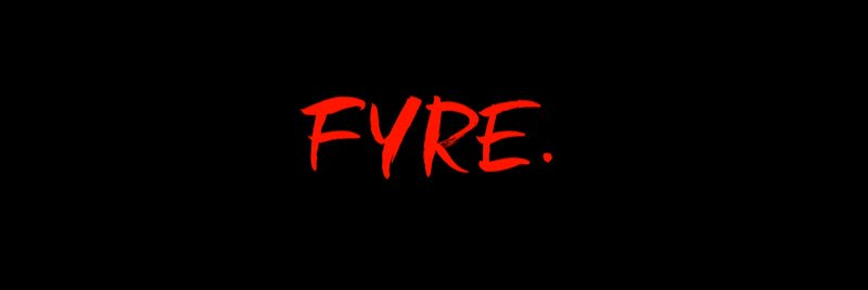 FYRE.'s banner