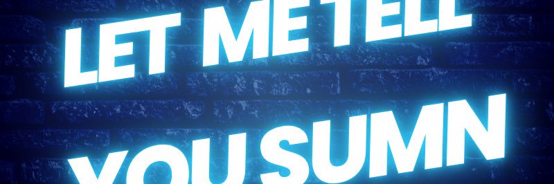 Let Me Tell You Sumn's banner
