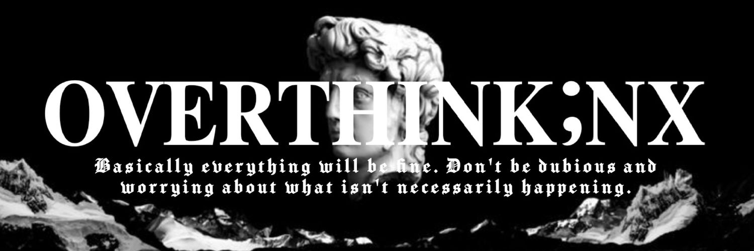𝙤𝙫𝙚𝙧𝙩𝙝𝙞𝙣𝙠𝙞𝙣𝕩.'s banner