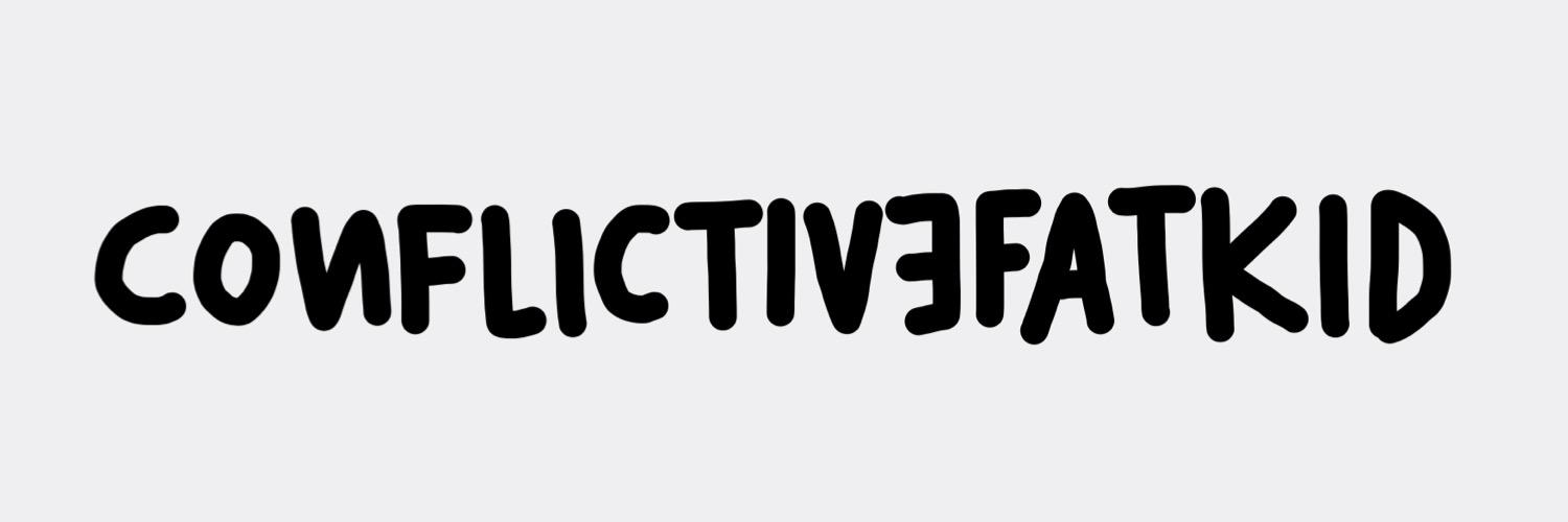 CONFLICTIVEFATKID's banner