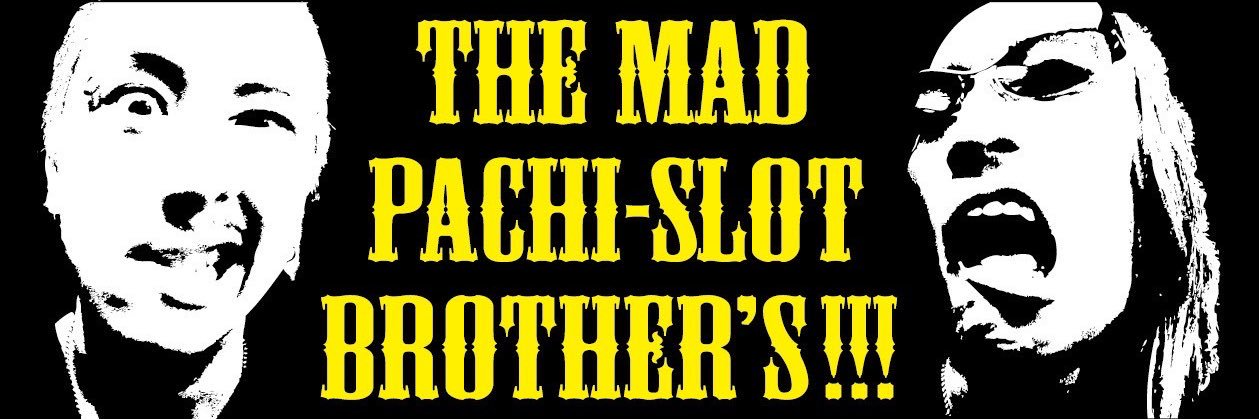 THE MAD PACHI-SLOT BROTHER'S's banner