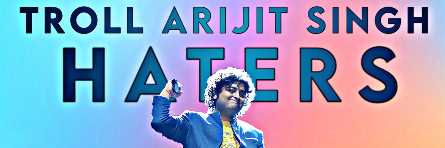Troll Arijit Singh Haters's banner