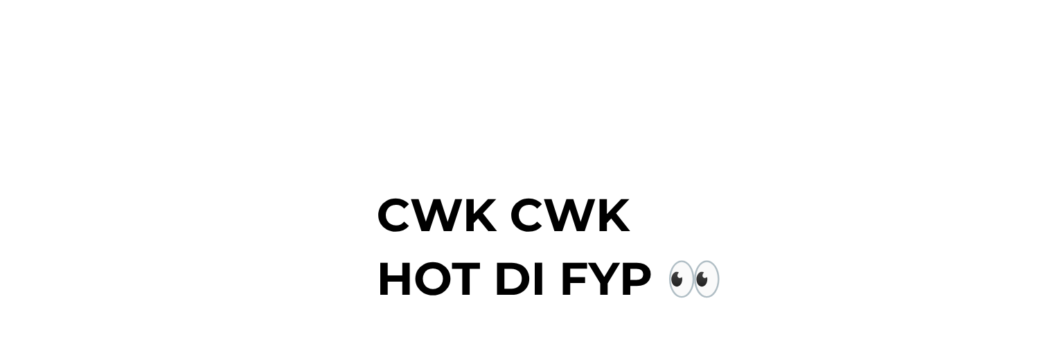 cwk hot lewat fyp 👀's banner