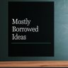 Фото профиля Mostly Borrowed Ideas