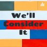 Profilbild von We'll Consider It