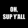 Oh, Sup Y'all profil fotoğrafı
