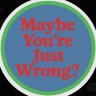 Фото профиля Maybe You're Just Wrong?