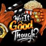 Was It Good Though? Podcast's profile picture
