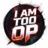 I AM TOO OP ็ๅคดๅ